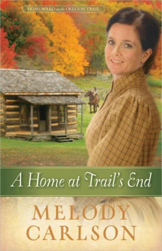 Book cover for "A Home at Trail's End" by Melody Carlson