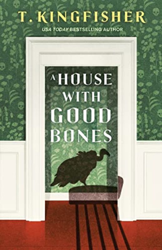 Book cover for "A House With Good Bones" by T Kingfisher