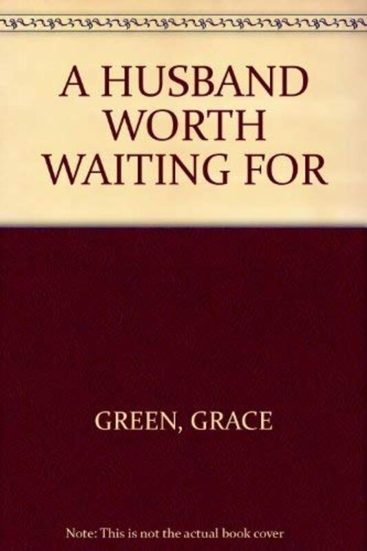 Book cover for "A Husband Worth Waiting For" by Grace Green