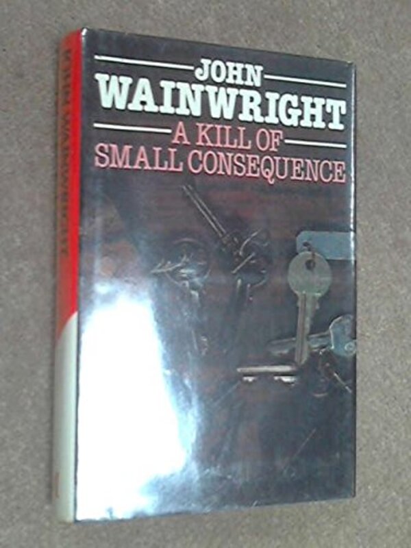 Book cover for "A Kill of Small Consequence" by John Wainwright