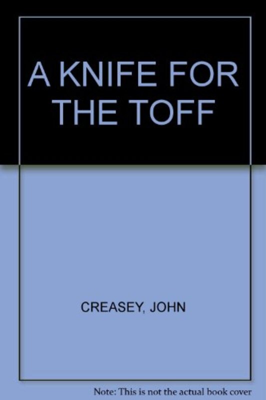 Book cover for "A Knife for the Toff" by John Creasey