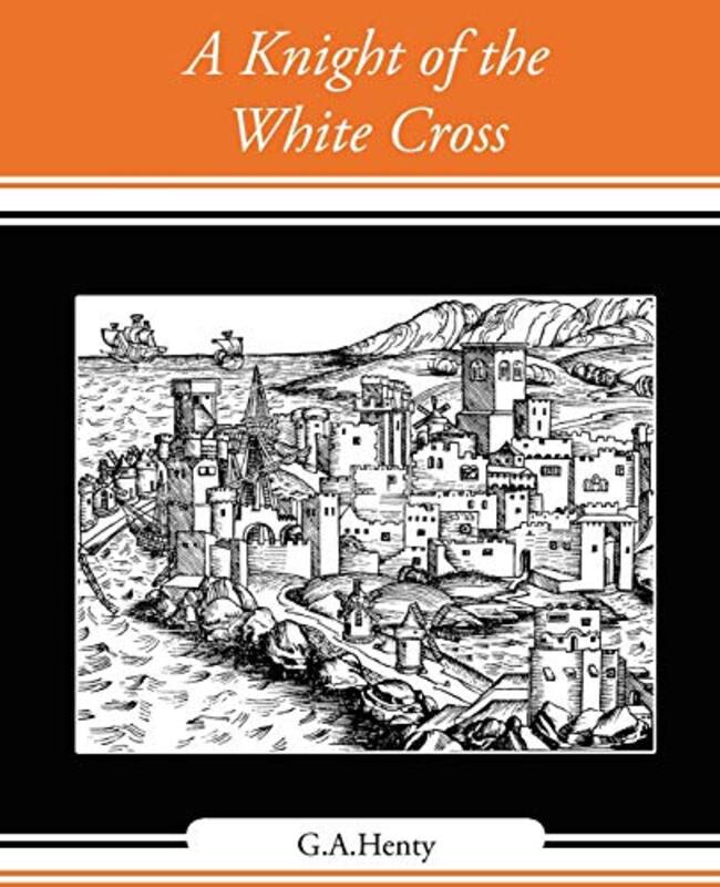 Book cover for "A Knight of the White Cross" by GA Henty