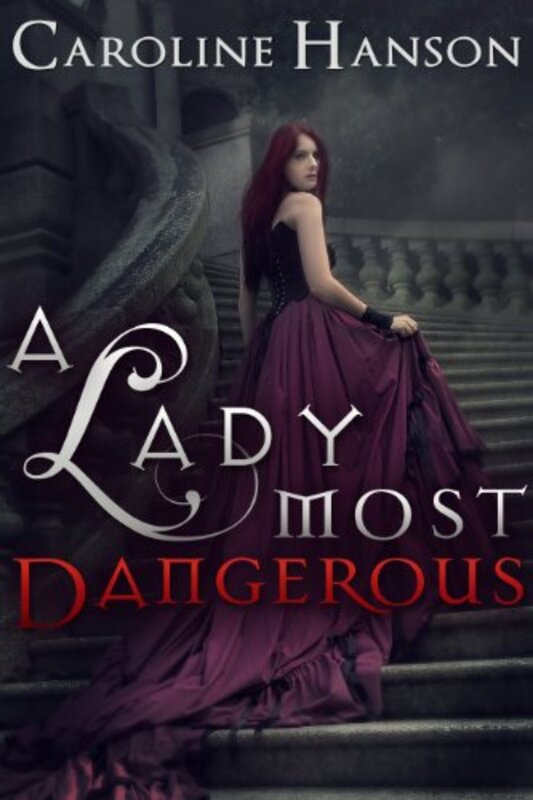 Book cover for "A Lady Most Dangerous" by Caroline Hanson