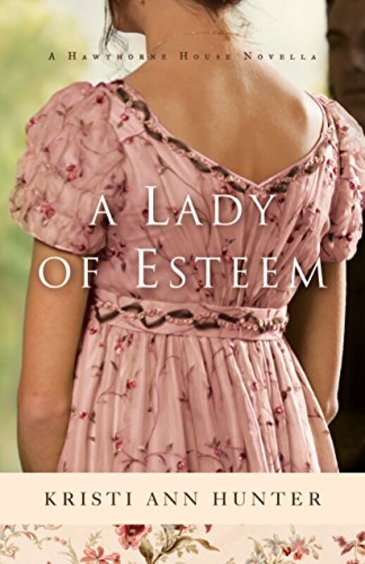 Book cover for "A Lady of Esteem" by Kristi Ann Hunter