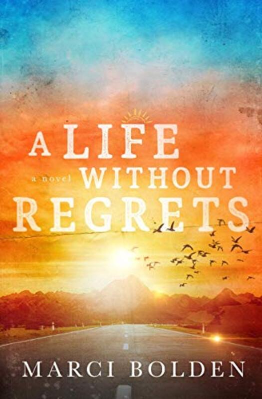 Book cover for "A Life Without Regrets" by Marci Bolden