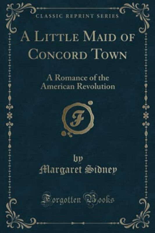 Book cover for "A Little Maid of Concord Town" by Margaret Sidney
