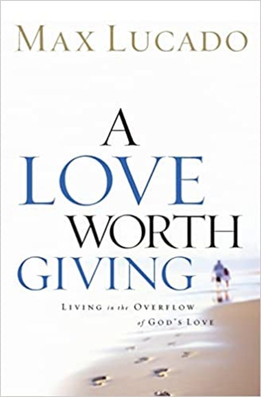 Book cover for "A Love Worth Giving" by Max Lucado