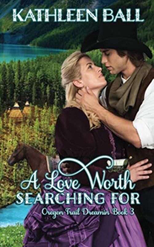 Book cover for "A Love Worth Searching For" by Kathleen Ball