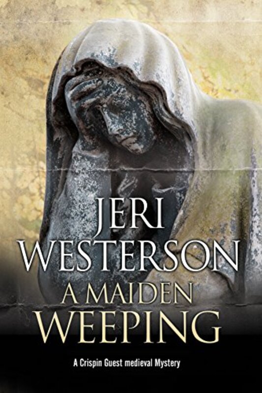 Book cover for "A Maiden Weeping" by Jeri Westerson
