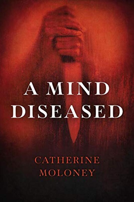 Book cover for "A Mind Diseased" by Catherine Moloney