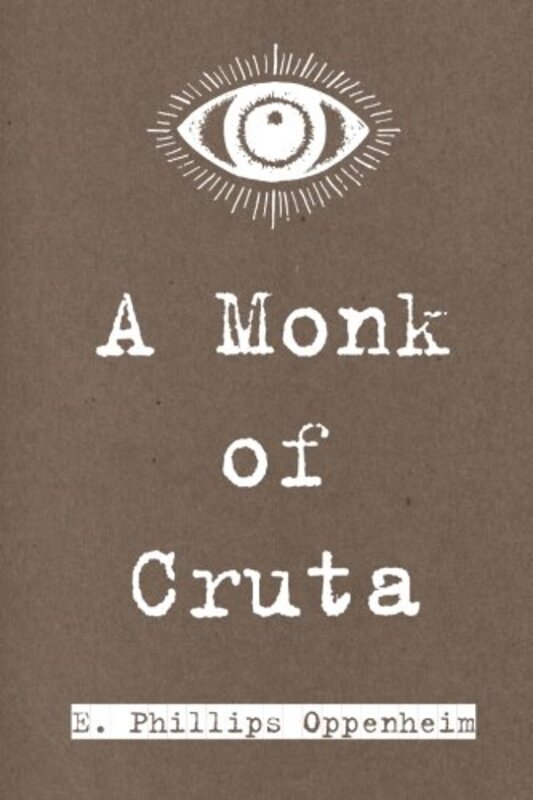 Book cover for "A Monk of Cruta" by E Phillips Oppenheim