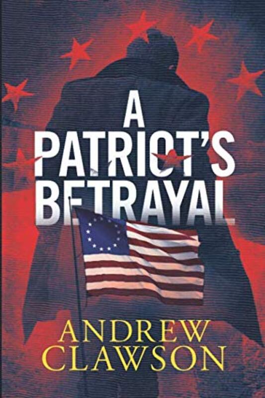 Book cover for "A Patriot's Betrayal" by Andrew Clawson