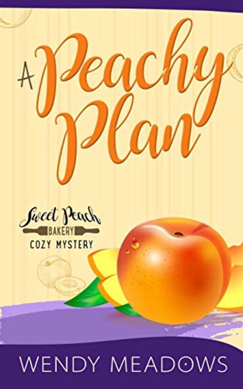 Book cover for "A Peachy Plan" by Wendy Meadows