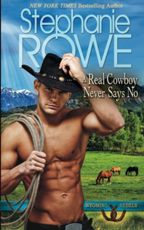 Book cover for "A Real Cowboy Never Says No" by Stephanie Rowe