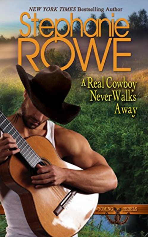 Book cover for "A Real Cowboy Never Walks Away" by Stephanie Rowe