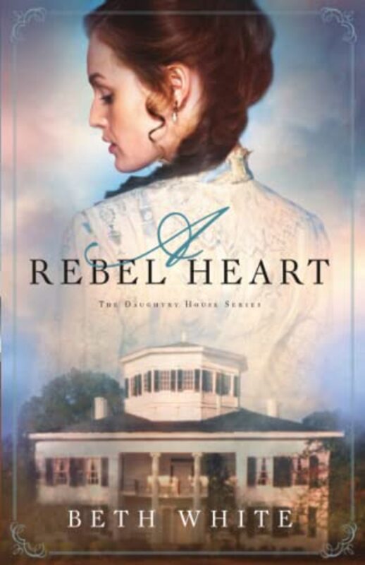 Book cover for "A Rebel Heart" by Beth White