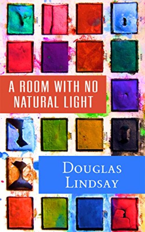 Book cover for "A Room With No Natural Light" by Douglas Lindsay
