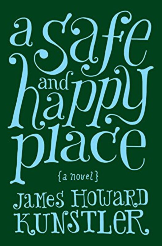Book cover for "A Safe and Happy Place" by James Howard Kunstler
