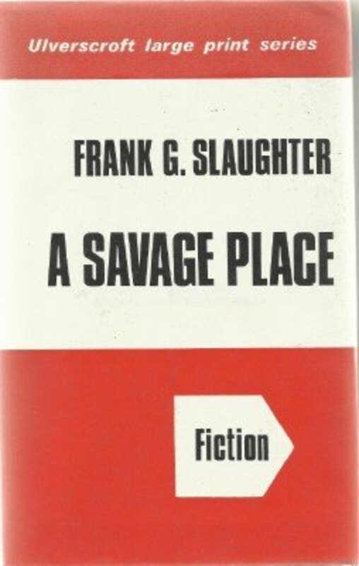 Book cover for "A Savage Place" by Frank G Slaughter
