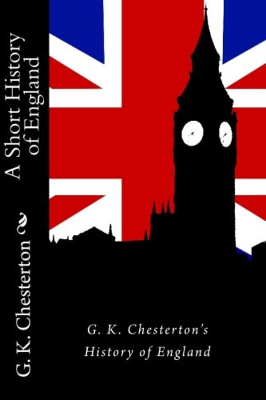 Book cover for "A Short History of England" by Gilbert Keith Chesterton