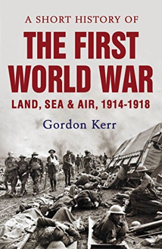 Book cover for "A Short History of the First World War" by Gordon Kerr