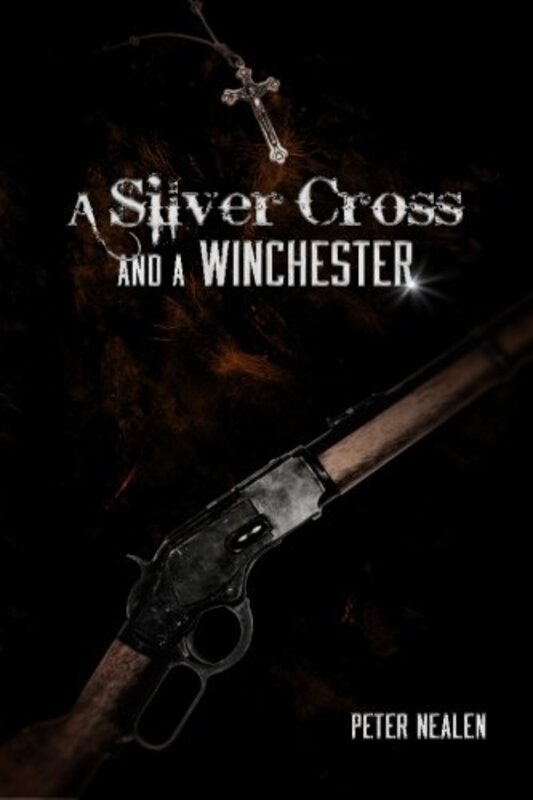 Book cover for "A Silver Cross and a Winchester" by Peter Nealen