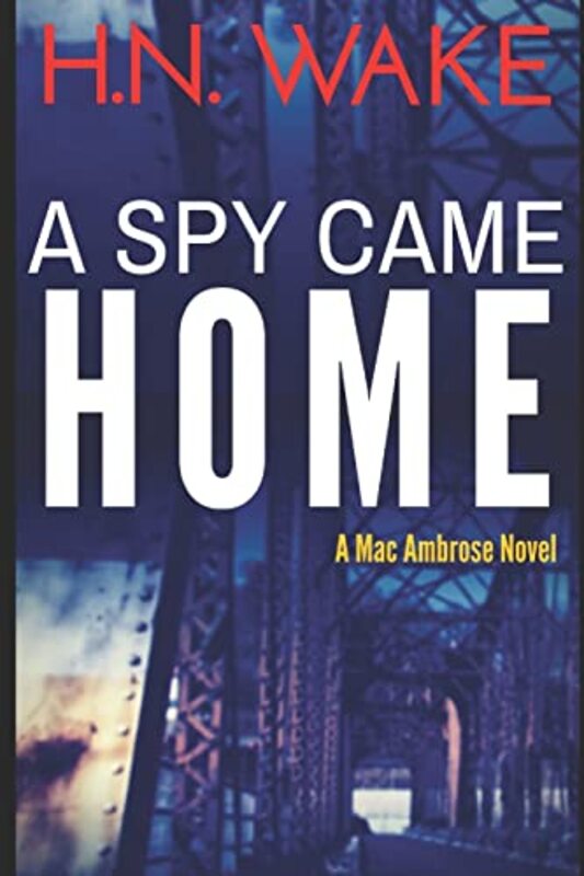 Book cover for "A Spy Came Home" by HN Wake