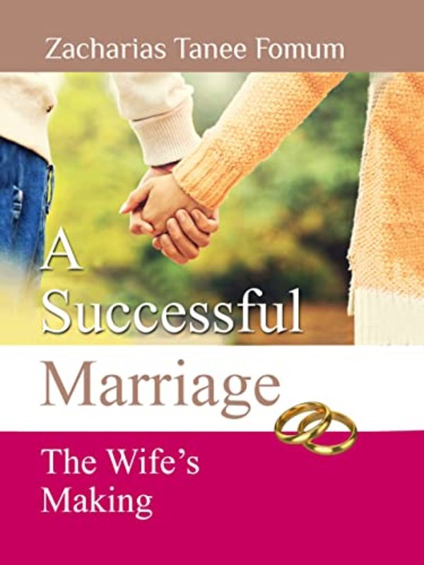 Book cover for "A Successful Marriage: The wife's making" by Zacharias Tanee Fomum