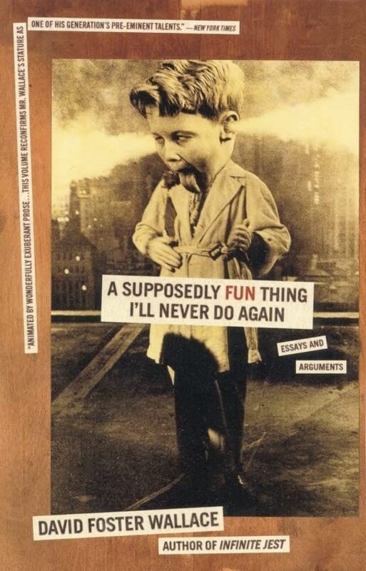 Book cover for "A Supposedly Fun Thing I'll Never Do Again" by David Foster Wallace