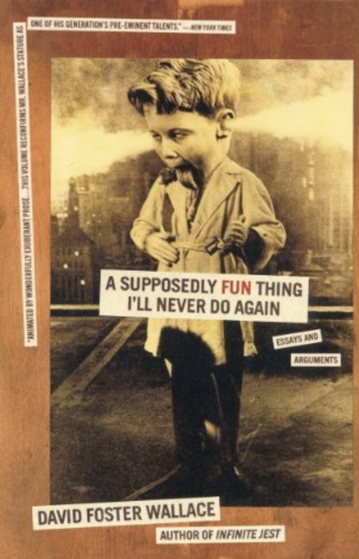 Book cover for "A Supposedly Fun Thing I'll Never Do Again" by David Foster Wallace