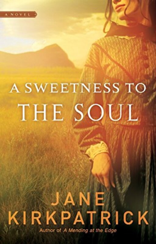 Book cover for "A Sweetness to the Soul" by Jane Kirkpatrick
