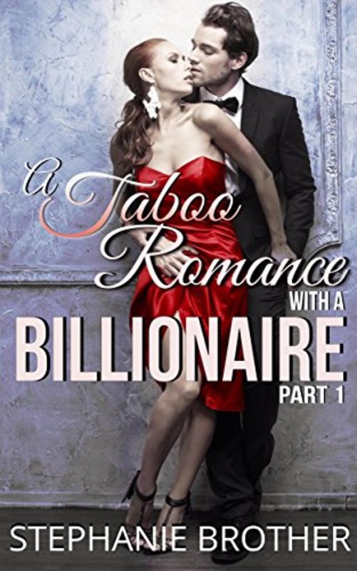 Book cover for "A Taboo Romance with a Billionaire Part 1" by Stephanie Brother