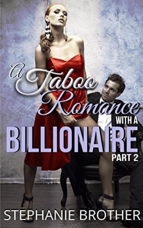 Book cover for "A Taboo Romance with a Billionaire Part 2" by Stephanie Brother