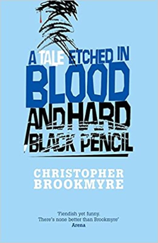 Book cover for "A Tale Etched In Blood And Hard Black Pencil" by Christopher Brookmyre