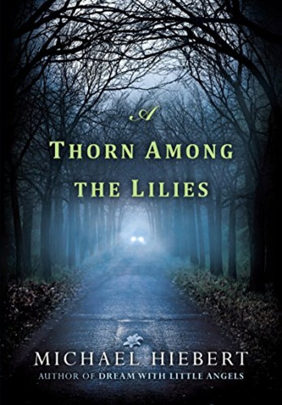 Book cover for "A Thorn Among the Lilies" by Michael Hiebert