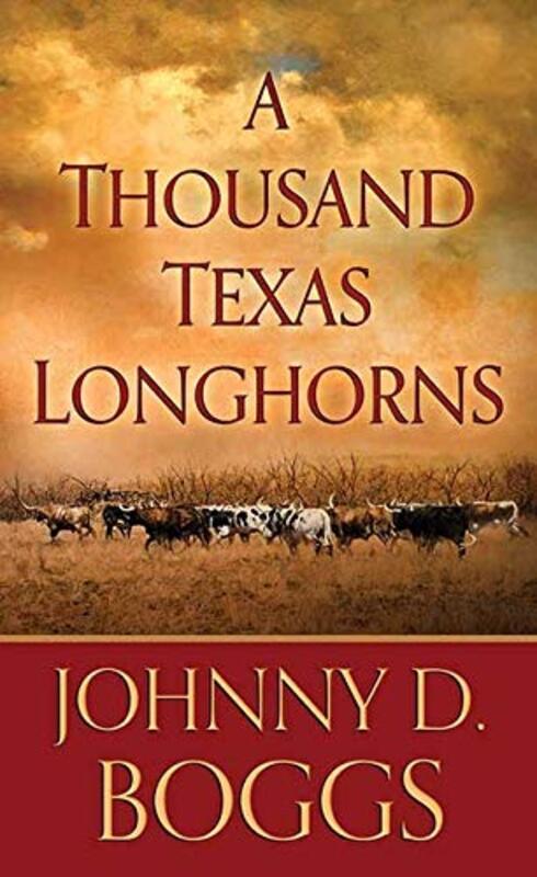 Book cover for "A Thousand Texas Longhorns" by Johnny Boggs