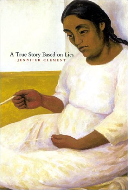 Book cover for "A True Story Based on Lies" by Jennifer Clement