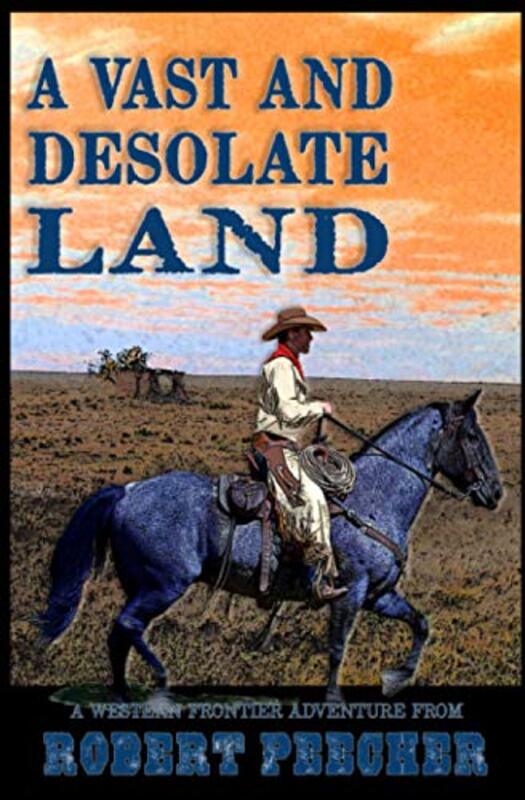 Book cover for "A Vast and Desolate Land" by Robert Peecher