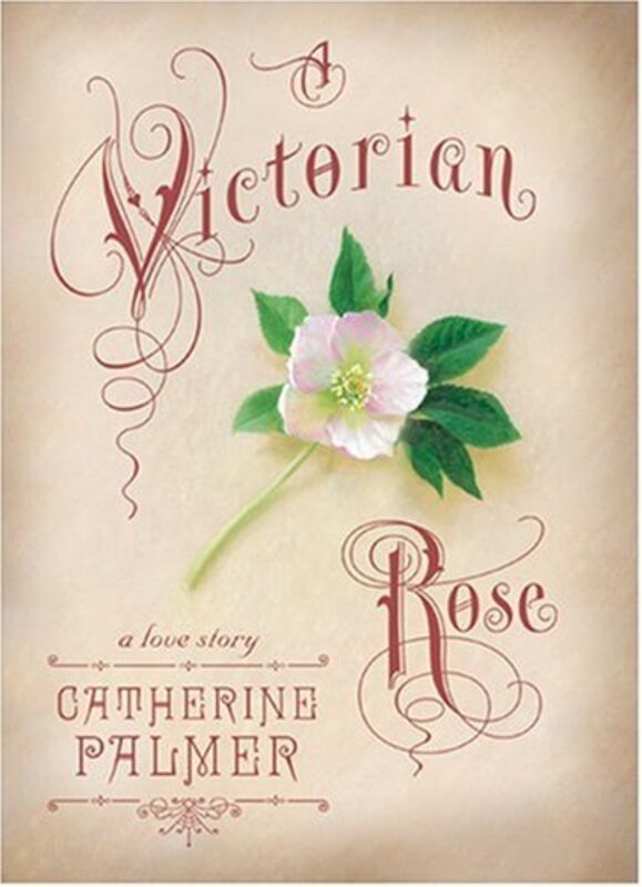 Book cover for "A Victorian Rose" by Catherine Palmer