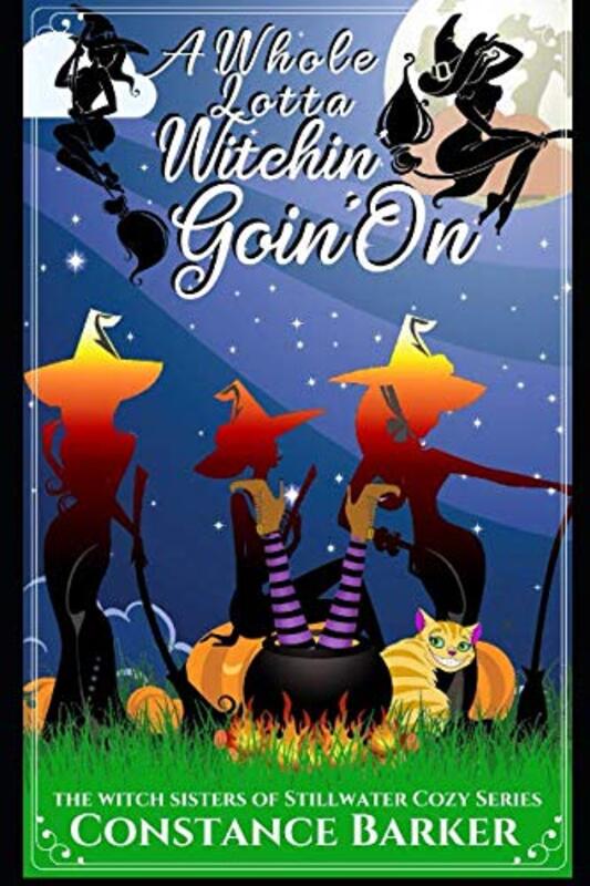 Book cover for "A Whole Lotta Witchin Goin On" by Constance Barker