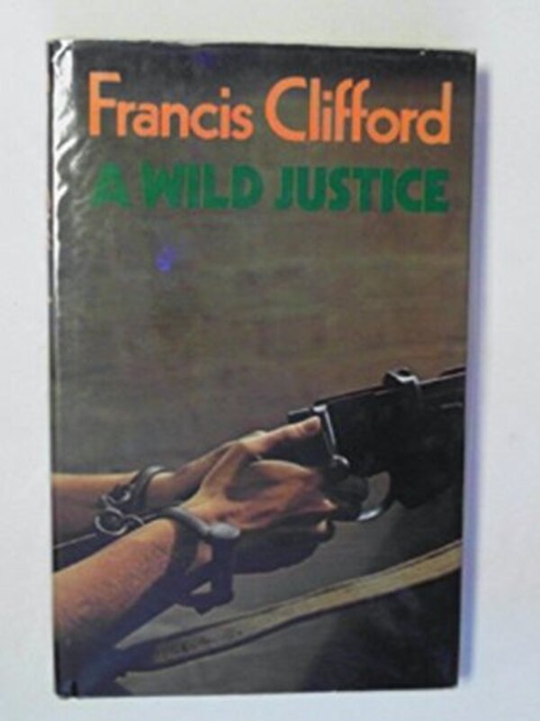 Book cover for "A Wild Justice" by Francis Clifford