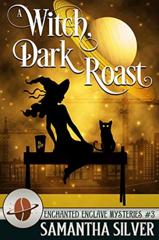 Book cover for "A Witch, Dark Roast" by Samantha Silver