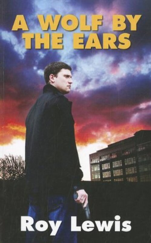 Book cover for "A Wolf by the Ears" by Roy Lewis
