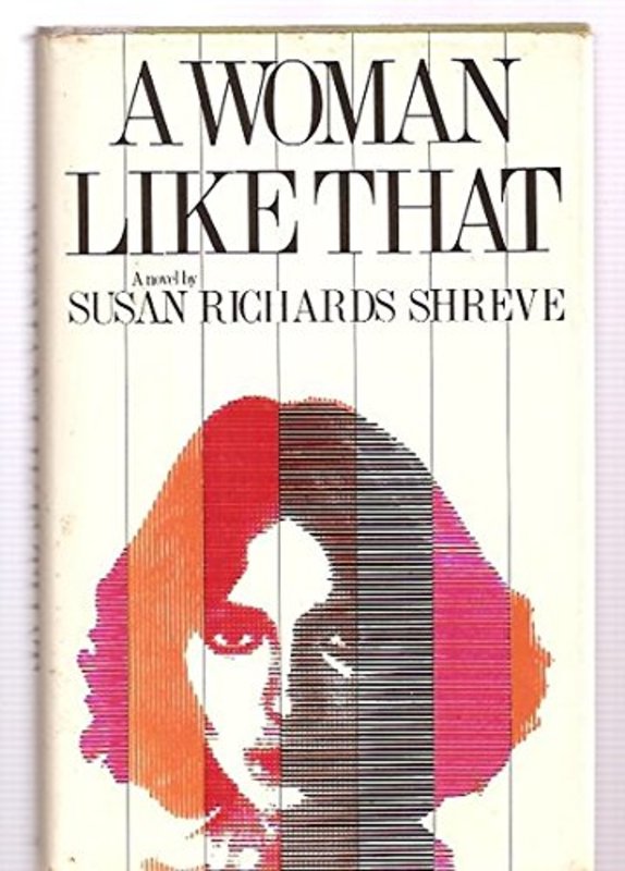 Book cover for "A Woman Like That" by Susan Richards Shreve