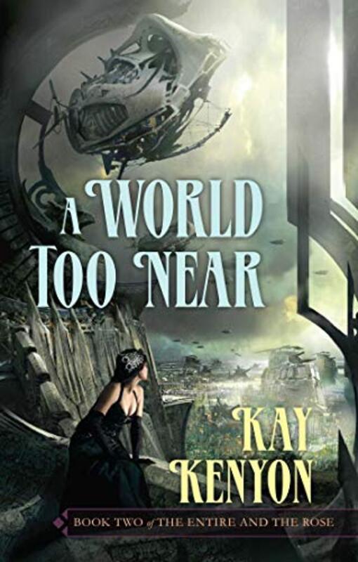 Book cover for "A World Too Near" by Kay Kenyon