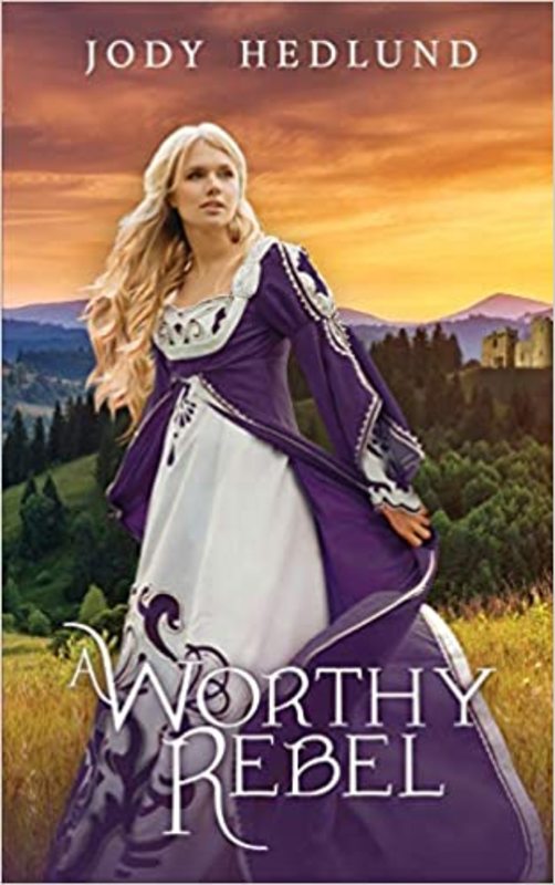 Book cover for "A Worthy Rebel" by Jody Hedlund