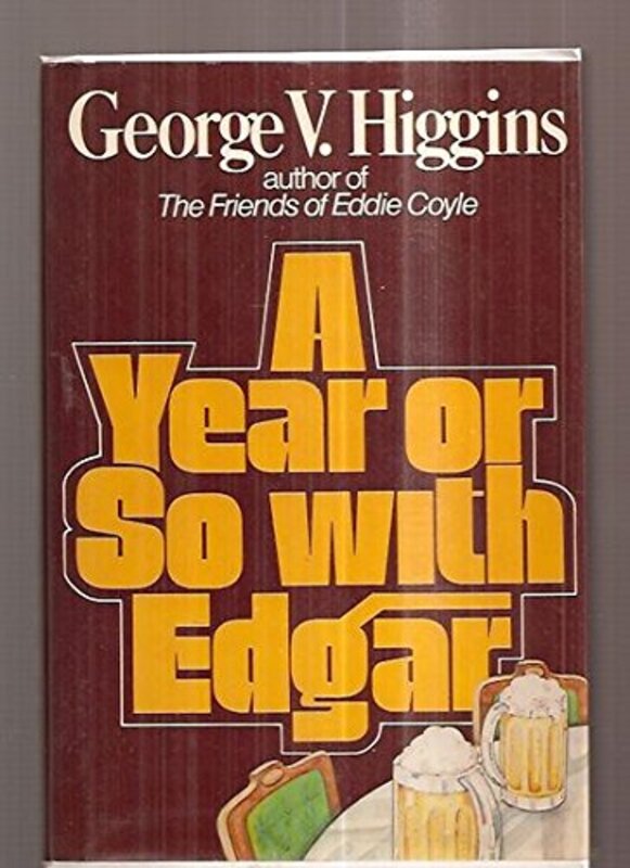 Book cover for "A Year or So with Edgar" by George V Higgins