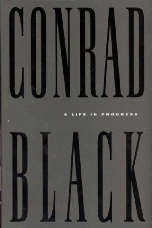 Book cover for "A life in progress" by Conrad Black