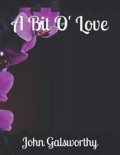 Book cover for "A Bit O' Love" by John Galsworthy