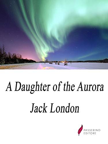 Book cover for "A Daughter of the Aurora" by Jack London